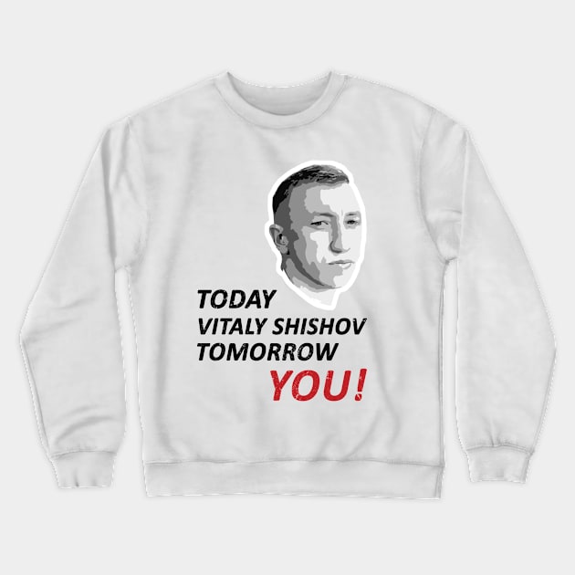 Today Vitaly Shishov, Tomorrow You. Belarus Protest. Crewneck Sweatshirt by NuttyShirt